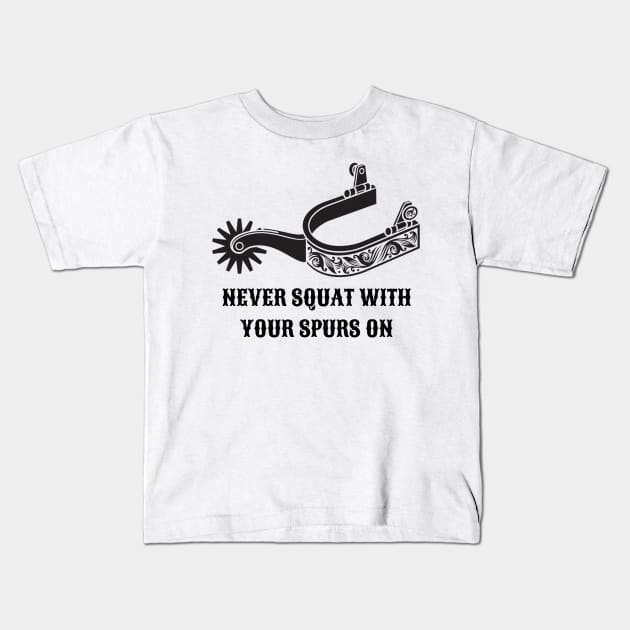 Never Squat With Your Spurs On Kids T-Shirt by West CO Apparel 